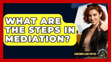 What Are The Steps In Mediation? - Consumer Laws For You