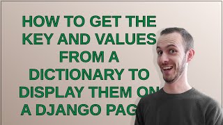 Details How to get the key and values from a dictionary to display them on a Django page Update