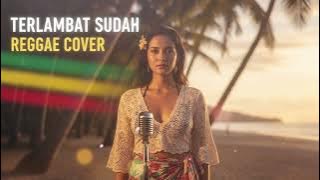 TERLAMBAT SUDAH - PANBERS || BEST REGGAE COVER