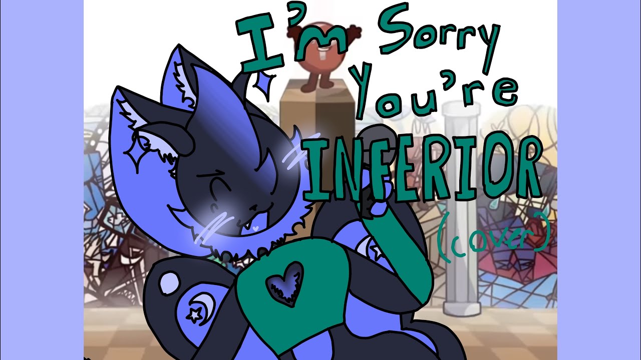 I’m Sorry You’re Inferior (Cover) - Battle for Niche Internet Fame