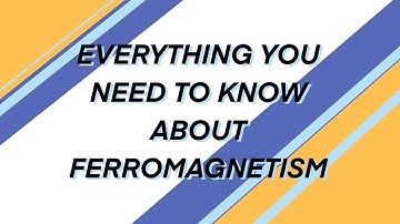 Everything you need to know about ferromagnetism (for advanced higher Physics)