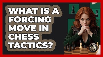 What Is A Forcing Move In Chess Tactics? - The Chess Codex
