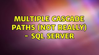 Multiple Cascade Paths (Not really) - Sql Server
