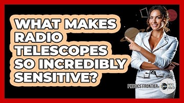 What Makes Radio Telescopes So Incredibly Sensitive? - Physics Frontier
