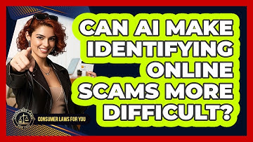 Can AI Make Identifying Online Scams More Difficult? - Consumer Laws For You