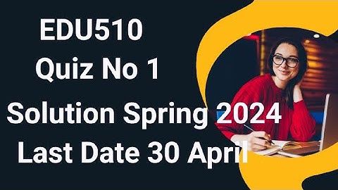 Edu510 Quiz No 1 Solution Spring 2024 | edu510 quiz 1 solution spring 2024 | edu510 quiz 1 solution