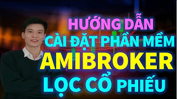 HƯỚNG DẪN CÀI ĐẶT PHẦN MỀM AMIBROKER | LẬP TRÌNH LỌC CỔ PHIẾU HÀNG NGÀY | ĐẦU TƯ CHỨNG KHOÁN