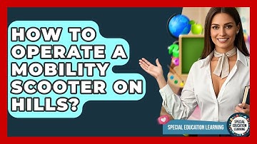 How To Operate A Mobility Scooter On Hills? - Special Education Learning
