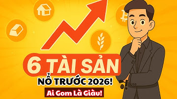6 Tài Sản Sẽ Bùng Nổ Trước Khủng Hoảng 2026 – Ai Gom Được Là Giàu Nhanh!