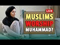 🔴 LIVE: Muslims Worship Muhammad?