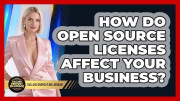 How Do Open Source Licenses Affect Your Business? - College Dropout Millionaire
