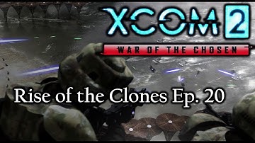 XCOM 2 WotC Rise of the Clones Ep. 20 - The Chosen Cannot Stop Us!