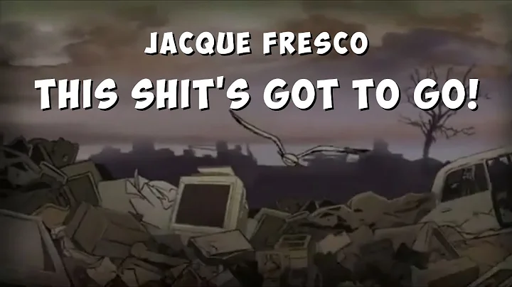 Jacque Fresco - This shit's got to go!