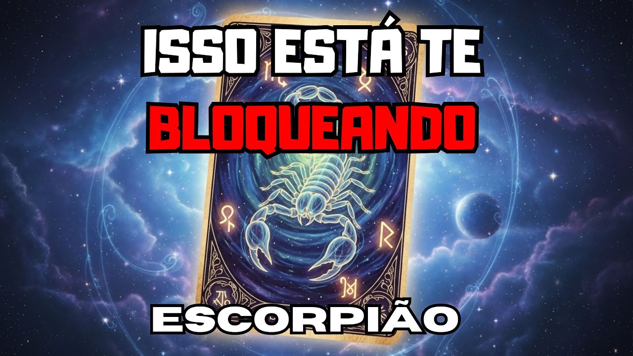 ESCORPIÃO: ALGO ESTÁ BLOQUEANDO SEU DESTINO — PRESTE ATENÇÃO NISSO!!