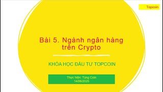 Topcoin Bài 5. Ngành ngân hàng trên Crypto
