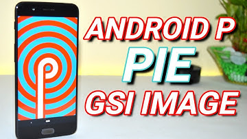 Android P ( Pie ) GSI for all Treble Supported Devices with Digital Wellbeing & Wind down Features