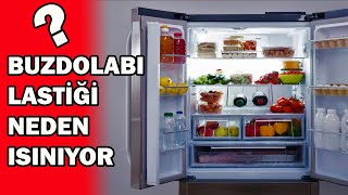 Buzdolabı Lastikleri Neden Isınır? Buzdolabı Kapı Contası Neden Isınır? Çok Isınıyor İse Çözümü.