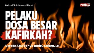 Mujmal Ushul: Pelaku Dosa Besar Kafirkah? - Ustadz Abu Yahya Badru Salam, Lc