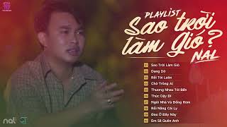 Sao Trời Làm Gió, Dang Dở, Sao Trời Làm Gió Đẩy Con Thuyền... | Tổng Hợp Nhạc Nal Hot Nhất Hiện Nay