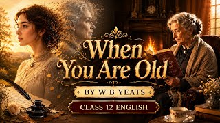 When You Are Old by W.B. Yeats | Animation | Complete Poem Explanation | Class 12 English