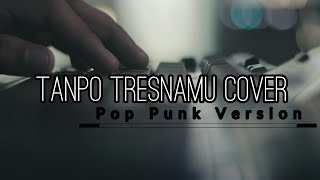 TANPO TRESNAMU - DENY CAKNAN || COVER POP PUNK VERSION by agus tje