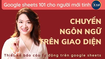 [XCel Vietnam] Google Sheet 101 Chuyên đề Chuyển ngôn ngữ giao diện trên Google Sheet