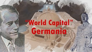 Germania – Hitler’s redevelopment plans for Berlin