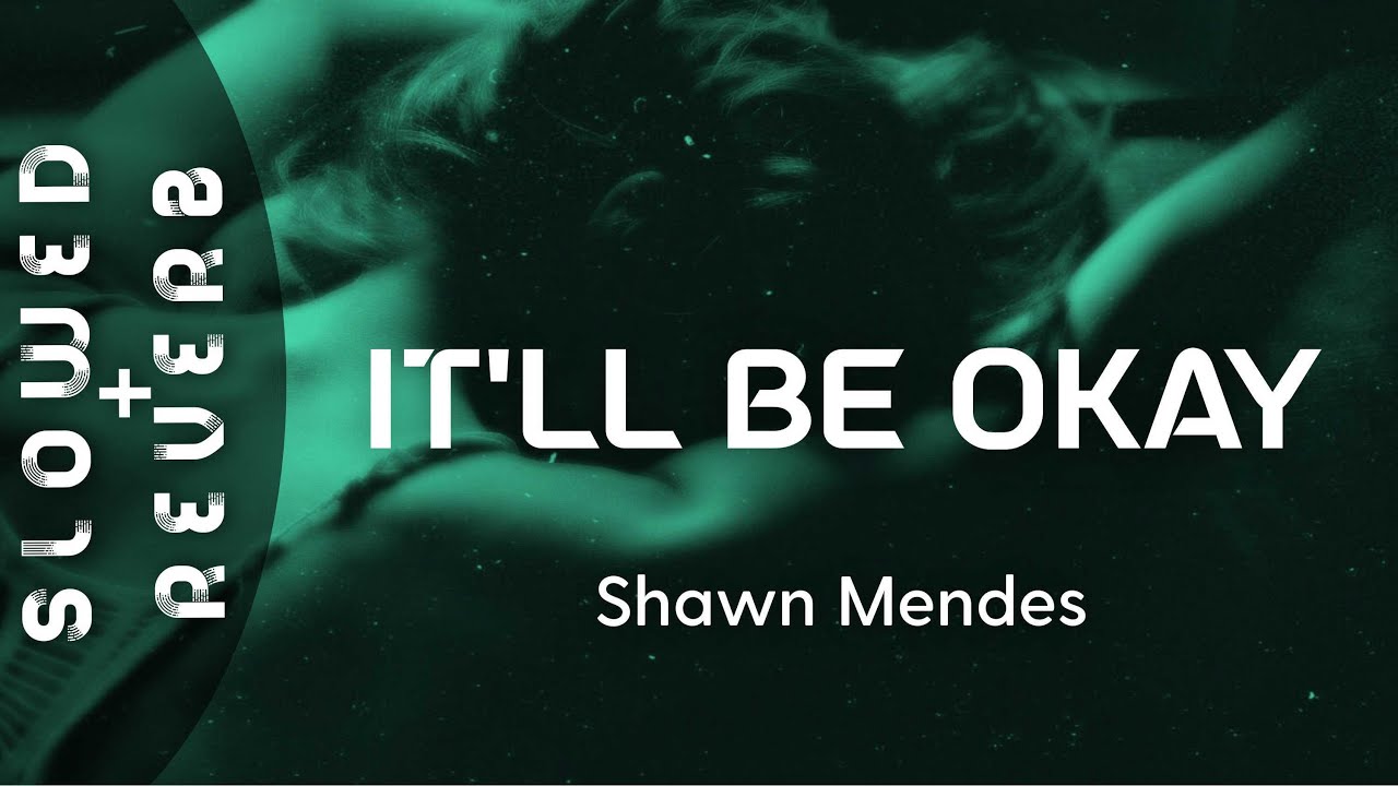 Shawn Mendes It’ll Be Okay (s l o w e d + r e v e r b) "I will love