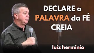 DECLARE a PALAVRA da FÉ CREIA || Luiz hermínio