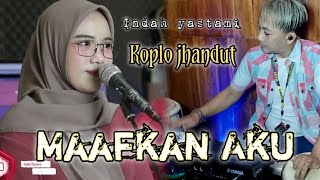 Maafkan akuIndah yastami//Koplo jhandut.Beny serizawa.