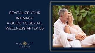 Revitalize Your Intimacy: A Guide to Sexual Wellness After 50