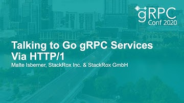 Talking to Go gRPC Services Via HTTP/1 - Malte Isberner, StackRox Inc. & StackRox GmbH