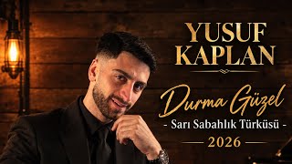 Yusuf Kaplan Durma Güzel - Sari Sabahlik Türküsü 2026