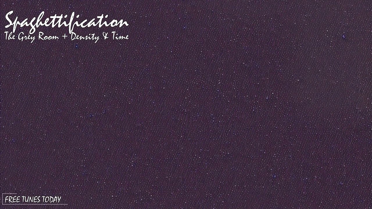 Spaghettification - The Grey Room + Density & Time | Free Tunes Today | Copyright Free!