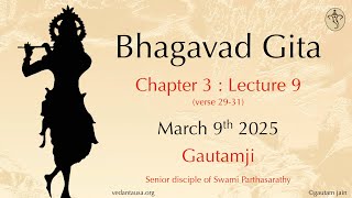 Bhagavad Gita Verse by Verse | Chapter 3 : Lecture 9 | Verse 29-31 | Mar 9