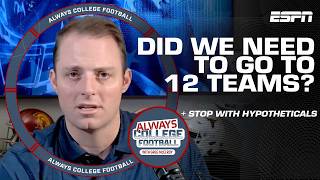 Did we need 12 teams?! 🤔 Let’s STOP with the hypotheticals in the CFP! | Always College Football