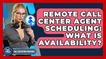 Remote Call Center Agent Scheduling: What Is Availability? - Call Center Pro Strategies