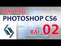 Photoshop CS6 | Bài 02 Học cách sử dụng các công cụ xử lý màu sắc trên ảnh.
