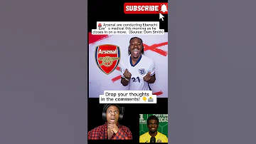 Eze To Arsenal Medical Underway THIS MORNING 