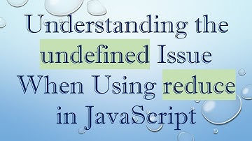 Understanding the undefined Issue When Using reduce in JavaScript