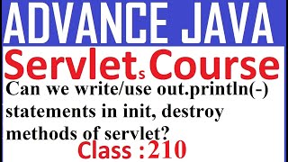 210 can we write or use out.println(-) statements in init, destroy methods of servlet | Servlet Tuto