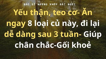Bí Quyết Đôi Chân 70 Tuổi,Ăn 8 Loại Củ Giàu Collagen Giúp Ngừa Teo Cơ, Hết Tê Tay, Yếu Chân!