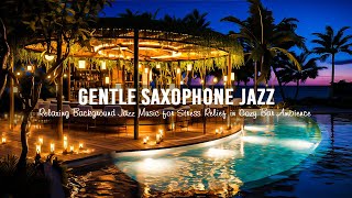 Cozy Bar Ambience with Gentle Saxophone Jazz Music - Relaxing Background Jazz Music to Stress Relief