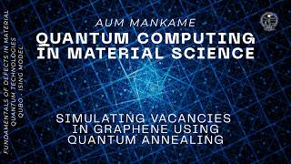 Simulating Vacancies in Graphene using Quantum Annealing | Aum Mankame