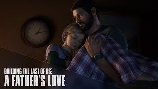 A Father’s Love – Building The Last of Us Episode 1
