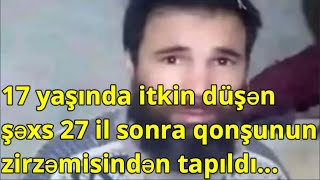 17 yaşında itkin düşən şəxs 27 il sonra qonşunun zirzəmisindən tapıldı...