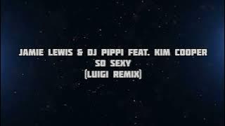 Jamie Lewis & DJ Pippi Feat. Kim Cooper - So Sexy (Luigi Remix)