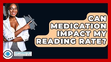 Can Medication Impact My Reading Rate? - Optometry Knowledge Base