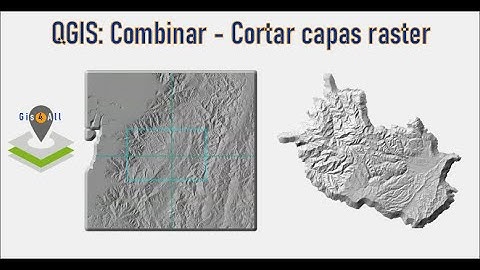QGIS: Combinar (mosaico a raster) -  Cortar capas raster