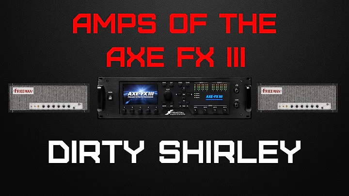 Amps of the Axe Fx III: Friedman Dirty Shirley